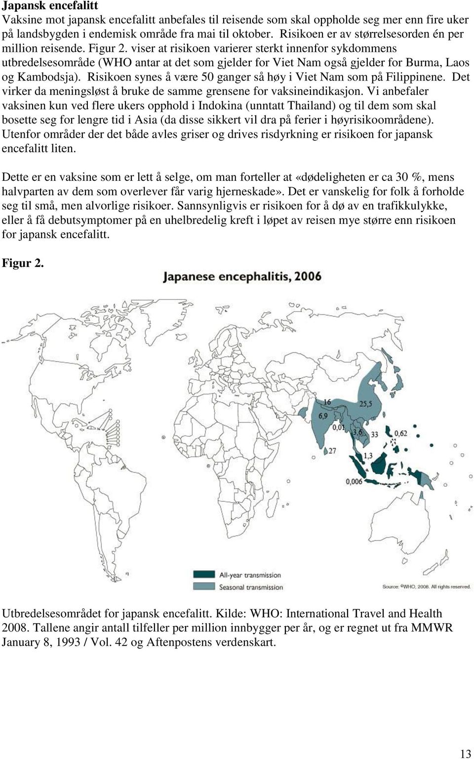 viser at risikoen varierer sterkt innenfor sykdommens utbredelsesområde (WHO antar at det som gjelder for Viet Nam også gjelder for Burma, Laos og Kambodsja).