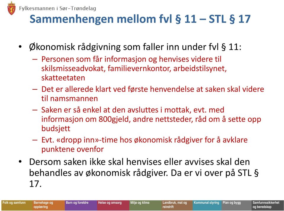 Saken er så enkel at den avsluttes i mottak, evt. med informasjon om 800gjeld, andre nettsteder, råd om å sette opp budsjett Evt.