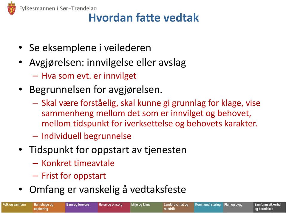 Skal være forståelig, skal kunne gi grunnlag for klage, vise sammenheng mellom det som er innvilget og