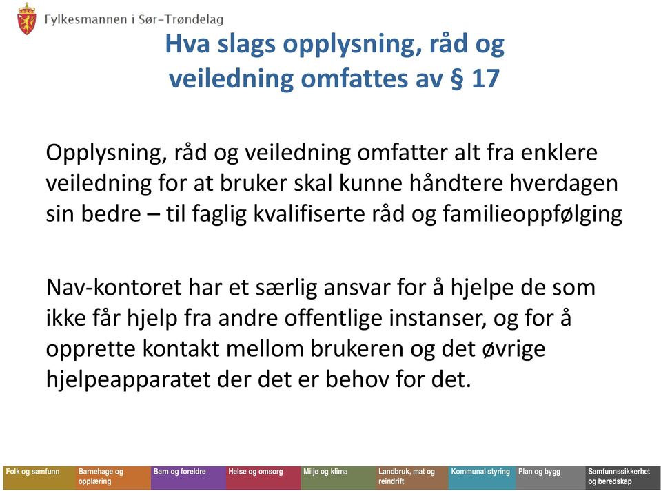 familieoppfølging Nav kontoret har et særlig ansvar for å hjelpe de som ikke får hjelp fra andre