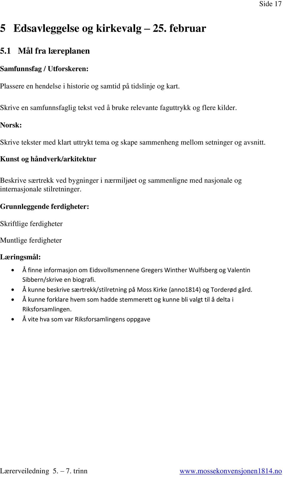 Kunst og håndverk/arkitektur Beskrive særtrekk ved bygninger i nærmiljøet og sammenligne med nasjonale og internasjonale stilretninger.