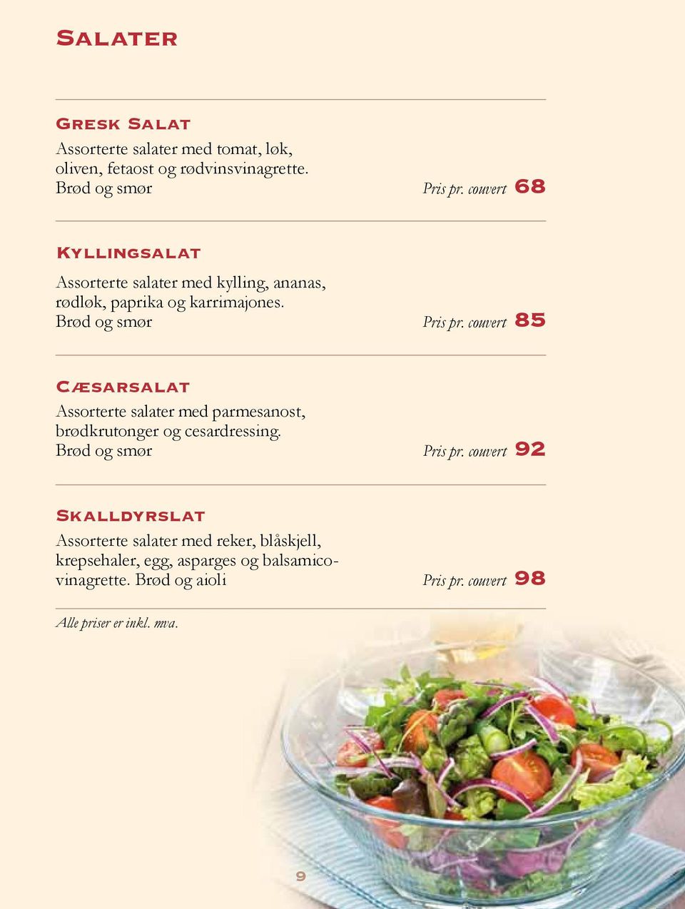 couvert 85 Cæsarsalat Assorterte salater med parmesanost, brødkrutonger og cesardressing. Brød og smør Pris pr.