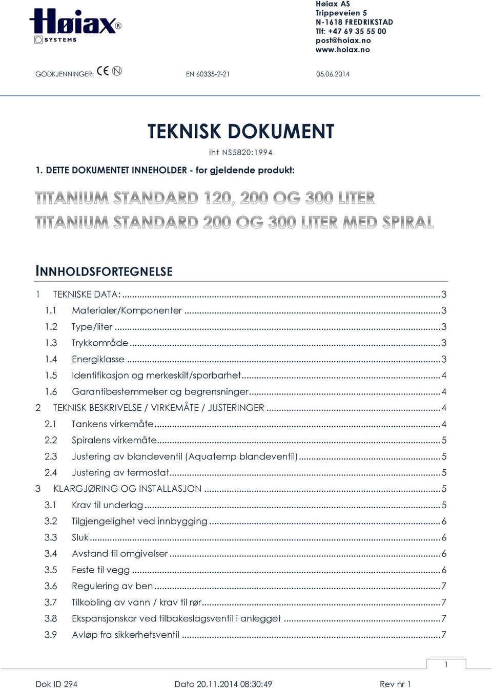 .. 4 2.2 Spiralens virkemåte... 5 2.3 Justering av blandeventil (Aquatemp blandeventil)... 5 2.4 Justering av termostat... 5 3 KLARGJØRING OG INSTALLASJON... 5 3.1 Krav til underlag... 5 3.2 Tilgjengelighet ved innbygging.