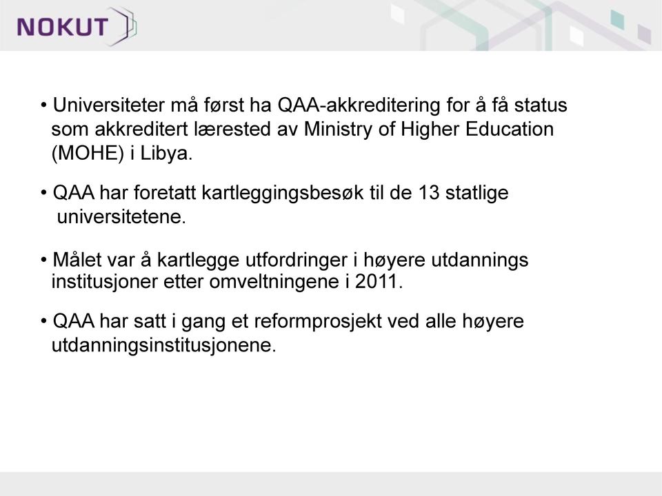 QAA har foretatt kartleggingsbesøk til de 13 statlige universitetene.