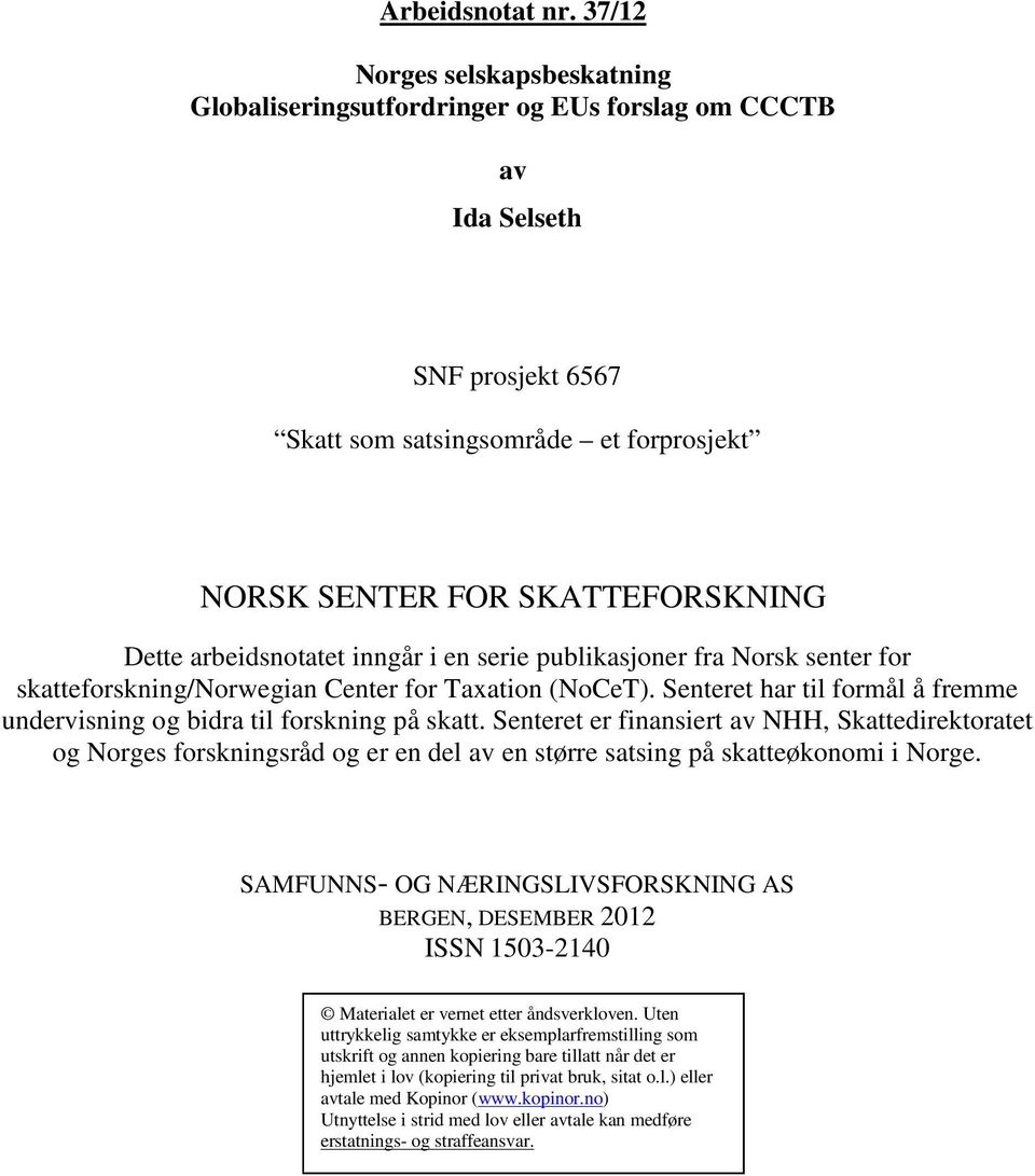 arbeidsnotatet inngår i en serie publikasjoner fra Norsk senter for skatteforskning/norwegian Center for Taxation (NoCeT).