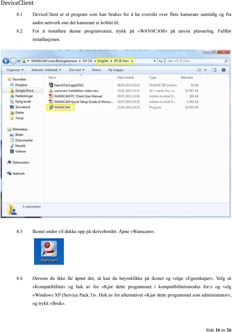 Velg så «Kompatibilitet» og huk av for «Kjør dette programmet i kompatibilitetsmodus for:» og velg «Windows XP (Service Pack 3)».