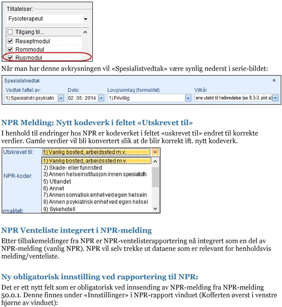 NPR Venteliste integrert i NPR-melding Etter tilbakemeldinger fra NPR er NPR-ventelisterapportering nå integrert som en del av NPR-melding (vanlig NPR).