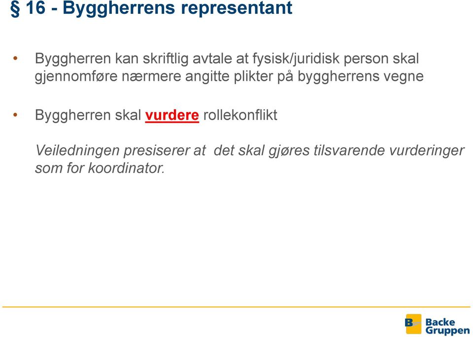 byggherrens vegne Byggherren skal vurdere rollekonflikt Veiledningen