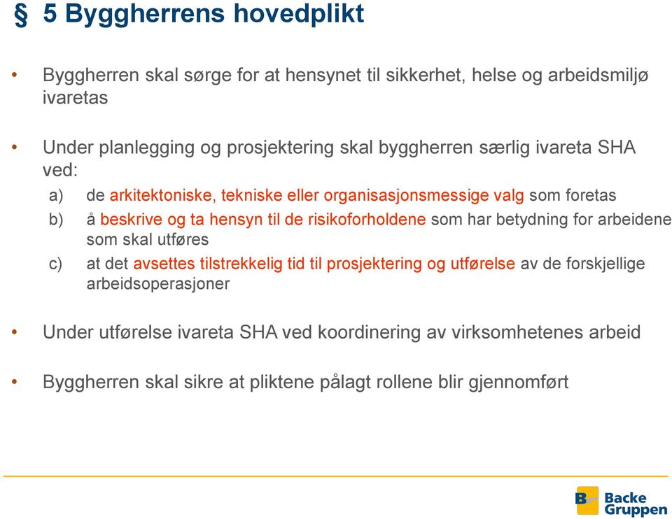 risikoforholdene som har betydning for arbeidene som skal utføres c) at det avsettes tilstrekkelig tid til prosjektering og utførelse av de