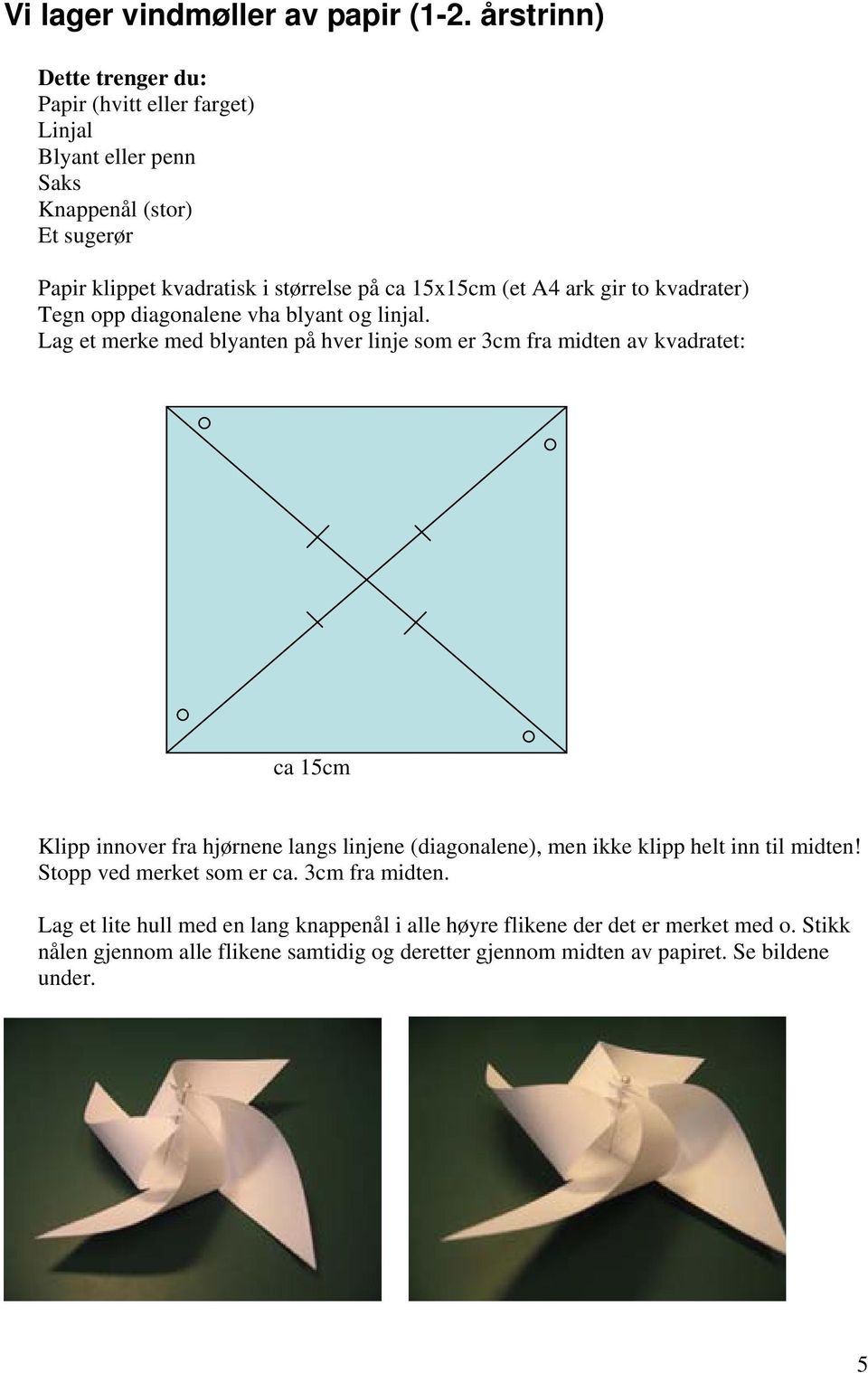 A4 ark gir to kvadrater) Tegn opp diagonalene vha blyant og linjal.