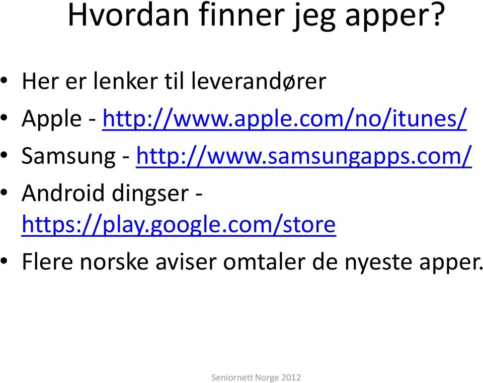 com/no/itunes/ Samsung - http://www.samsungapps.
