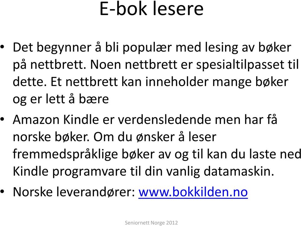 Et nettbrett kan inneholder mange bøker og er lett å bære Amazon Kindle er verdensledende men har