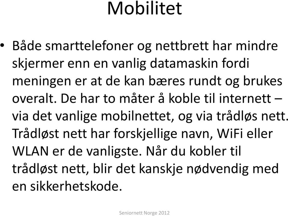 De har to måter å koble til internett via det vanlige mobilnettet, og via trådløs nett.