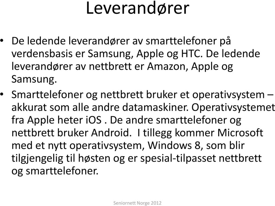 Smarttelefoner og nettbrett bruker et operativsystem akkurat som alle andre datamaskiner.