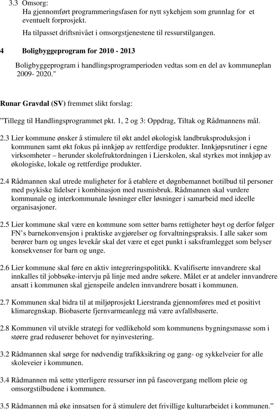 " Runar Gravdal (SV) fremmet slikt forslag: Tillegg til Handlingsprogrammet pkt. 1, 2 