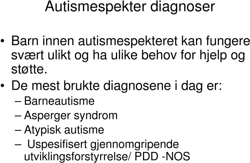 De mest brukte diagnosene i dag er: Barneautisme Asperger
