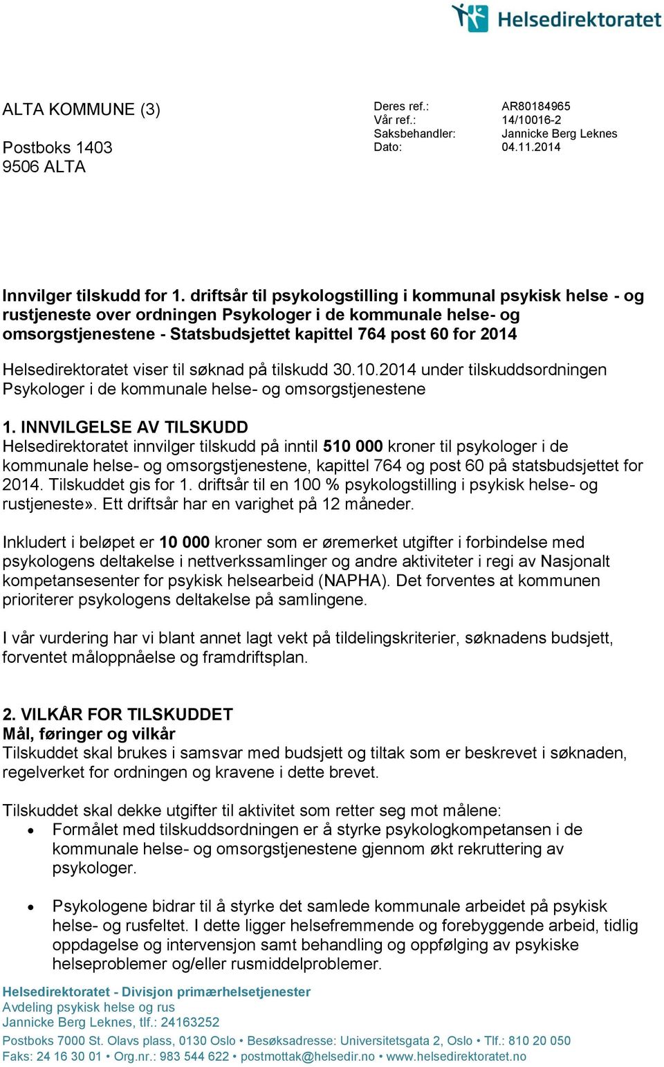 Helsedirektoratet viser til søknad på tilskudd 30.10.2014 under tilskuddsordningen Psykologer i de kommunale helse- og omsorgstjenestene 1.