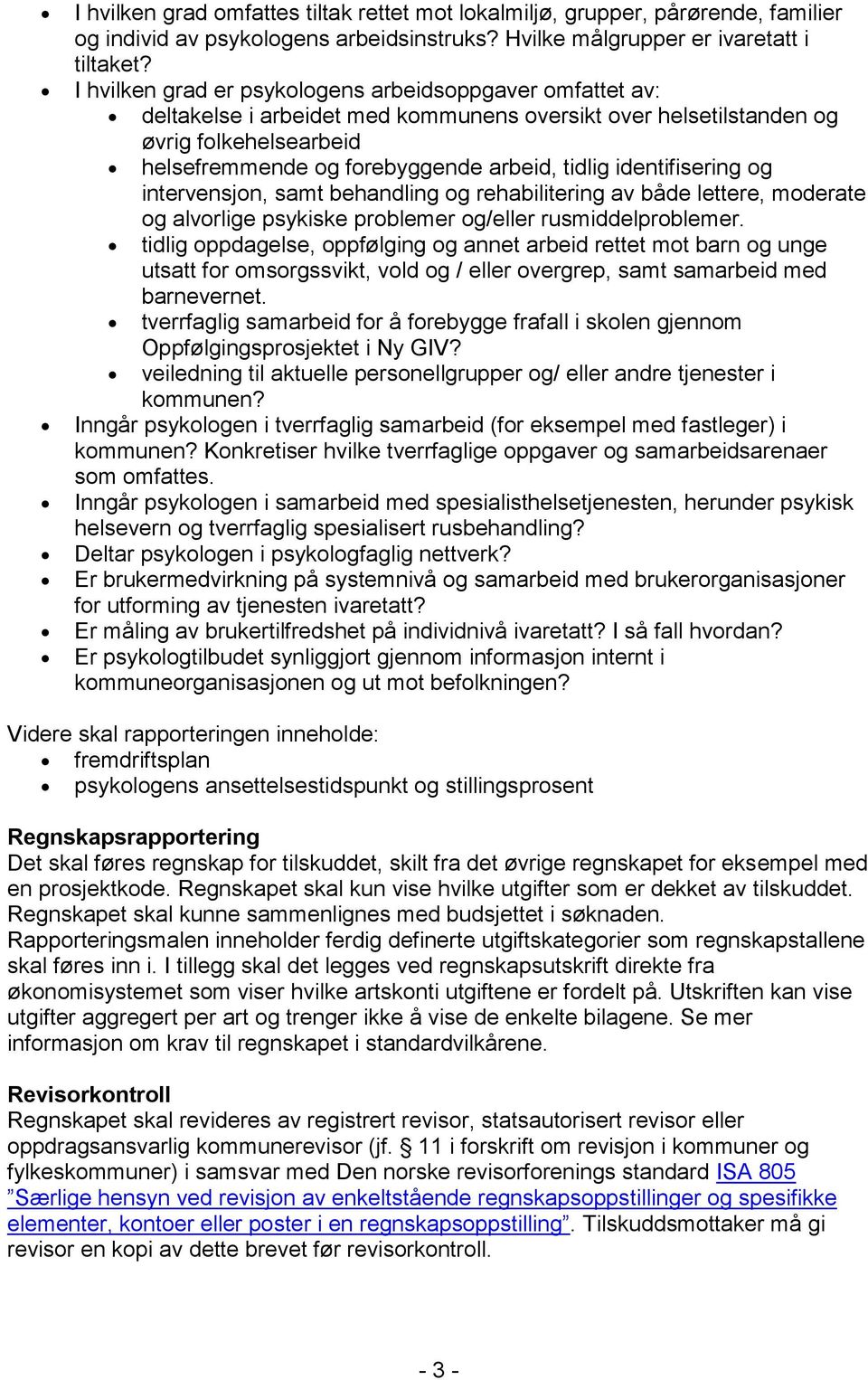 identifisering og intervensjon, samt behandling og rehabilitering av både lettere, moderate og alvorlige psykiske problemer og/eller rusmiddelproblemer.