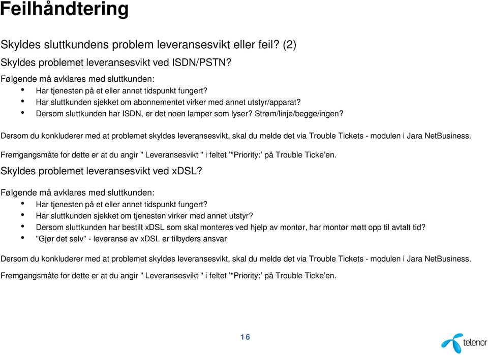 Dersom sluttkunden har ISDN, er det noen lamper som lyser? Strøm/linje/begge/ingen?