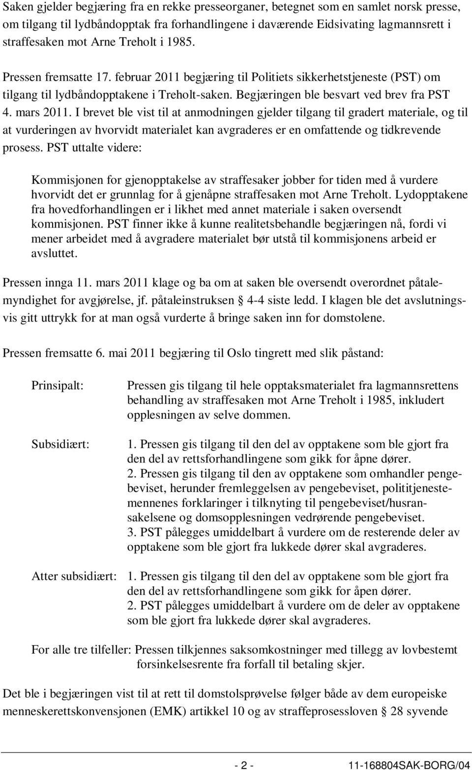 mars 2011. I brevet ble vist til at anmodningen gjelder tilgang til gradert materiale, og til at vurderingen av hvorvidt materialet kan avgraderes er en omfattende og tidkrevende prosess.