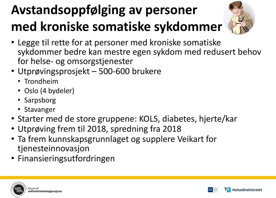 brukere Trondheim Oslo (4 bydeler) Sarpsborg Stavanger Starter med de store gruppene: KOLS, diabetes, hjerte/kar