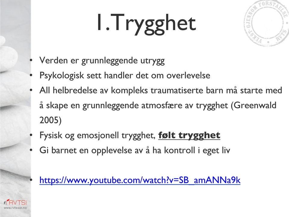 atmosfære av trygghet (Greenwald 2005) Fysisk og emosjonell trygghet, følt trygghet Gi