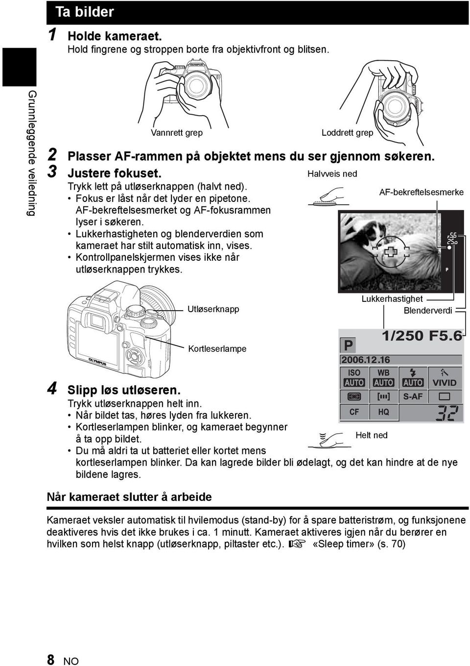 Fokus er låst når det lyder en pipetone. AF-bekreftelsesmerket og AF-fokusrammen lyser i søkeren. Lukkerhastigheten og blenderverdien som kameraet har stilt automatisk inn, vises.