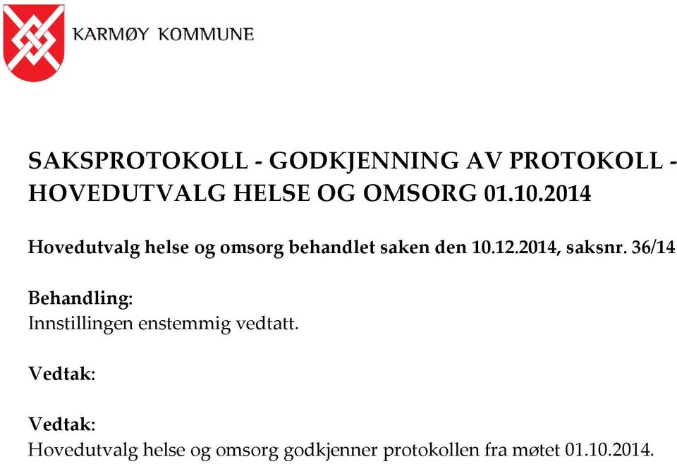 2014, saksnr. 36/14 Behandling: Innstillingen enstemmig vedtatt.