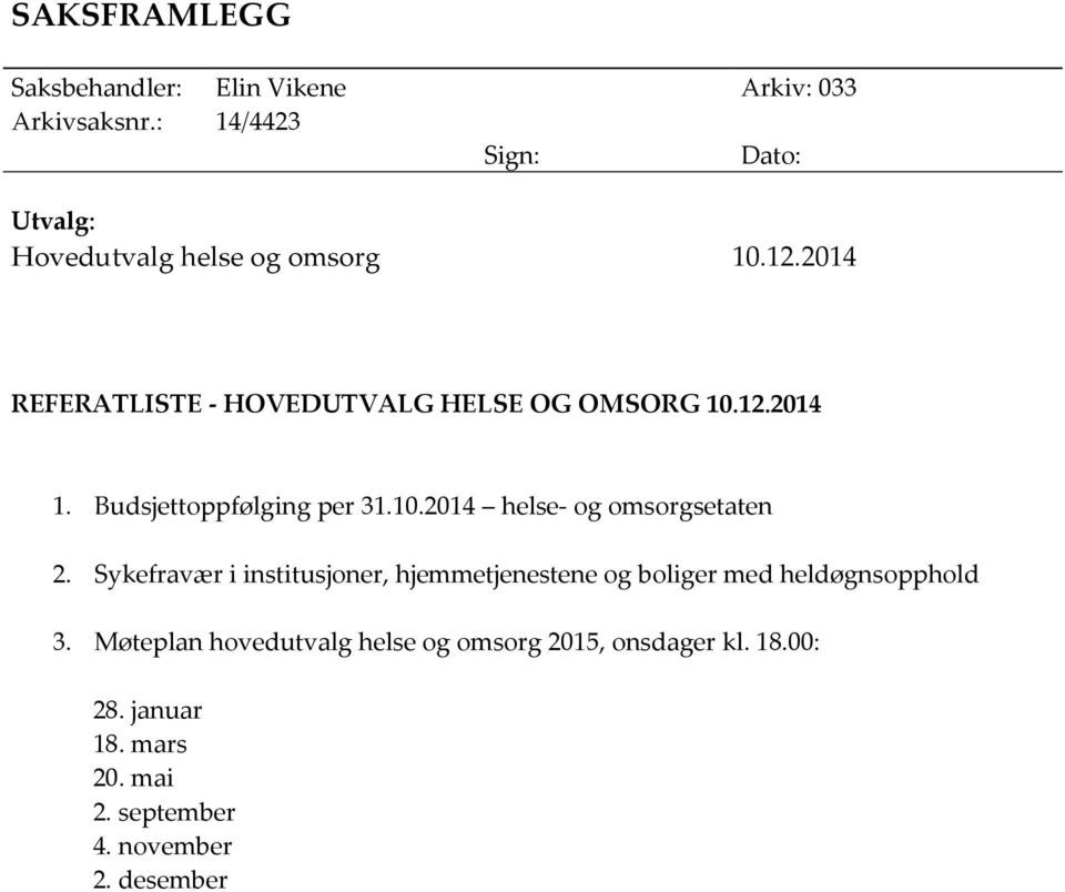 2014 REFERATLISTE - HOVEDUTVALG HELSE OG OMSORG 10.12.2014 1. Budsjettoppfølging per 31.10.2014 helse- og omsorgsetaten 2.