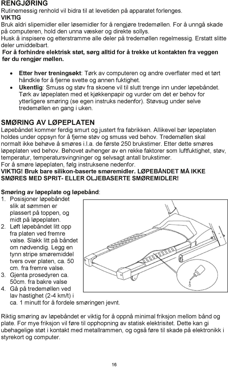 For å forhindre elektrisk støt, sørg alltid for å trekke ut kontakten fra veggen før du rengjør møllen.