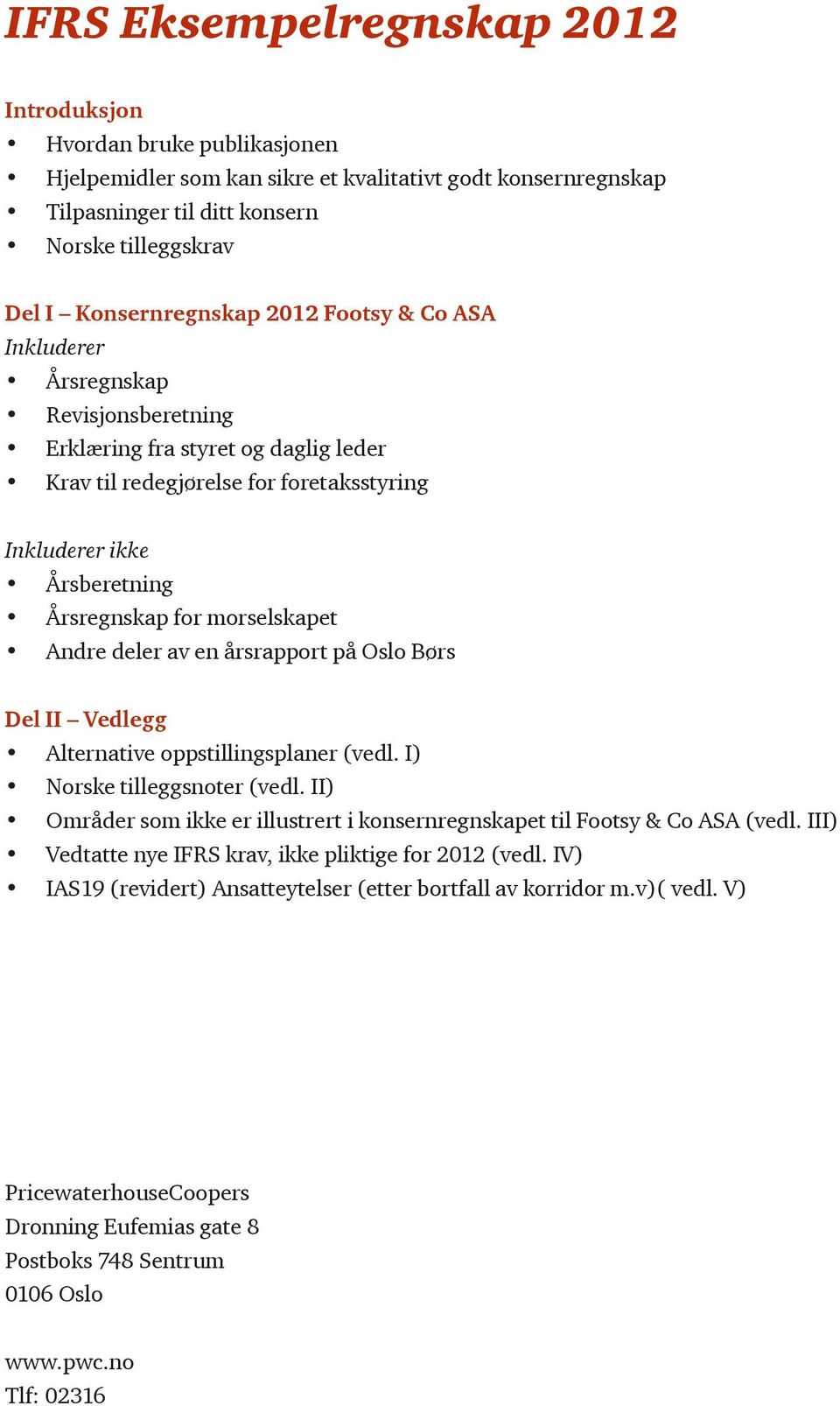 for morselskapet Andre deler av en årsrapport på Oslo Børs Del II Vedlegg Alternative oppstillingsplaner (vedl. I) Norske tilleggsnoter (vedl.