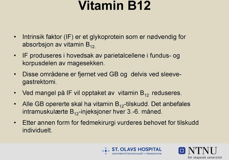 Disse områdene er fjernet ved GB og delvis ved sleevegastrektomi. Ved mangel på IF vil opptaket av vitamin B 12 reduseres.