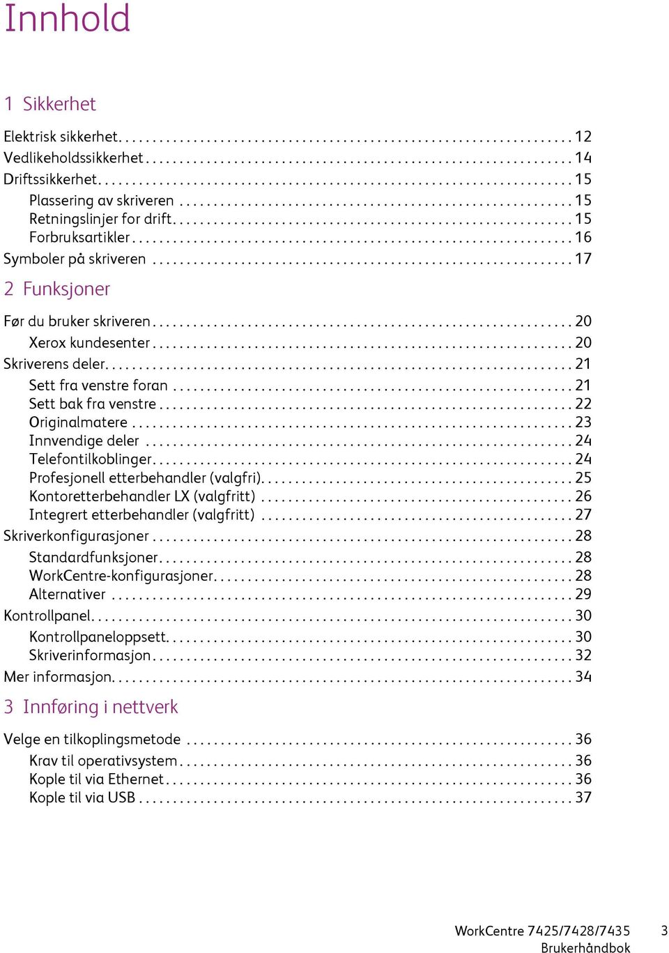 .......................................................... 15 Forbruksartikler................................................................. 16 Symboler på skriveren.