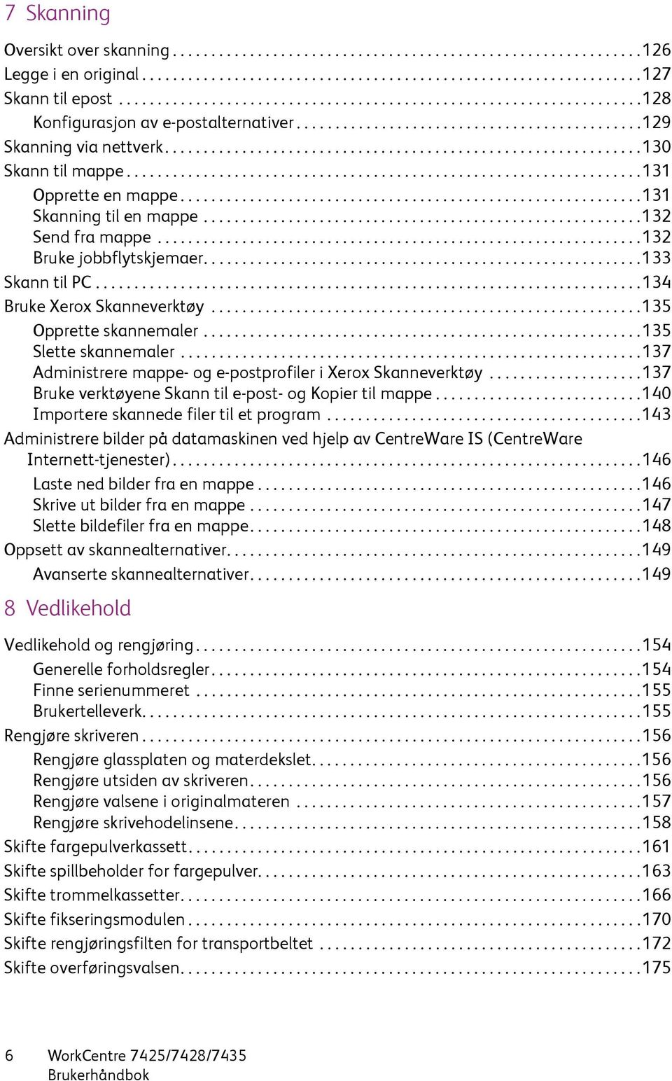 ..................................................................131 Opprette en mappe............................................................131 Skanning til en mappe.........................................................132 Send fra mappe.