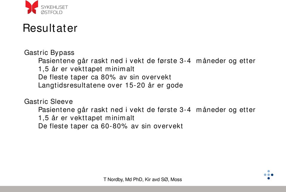 Langtidsresultatene over 15-20 år er gode Gastric Sleeve Pasientene går raskt ned i