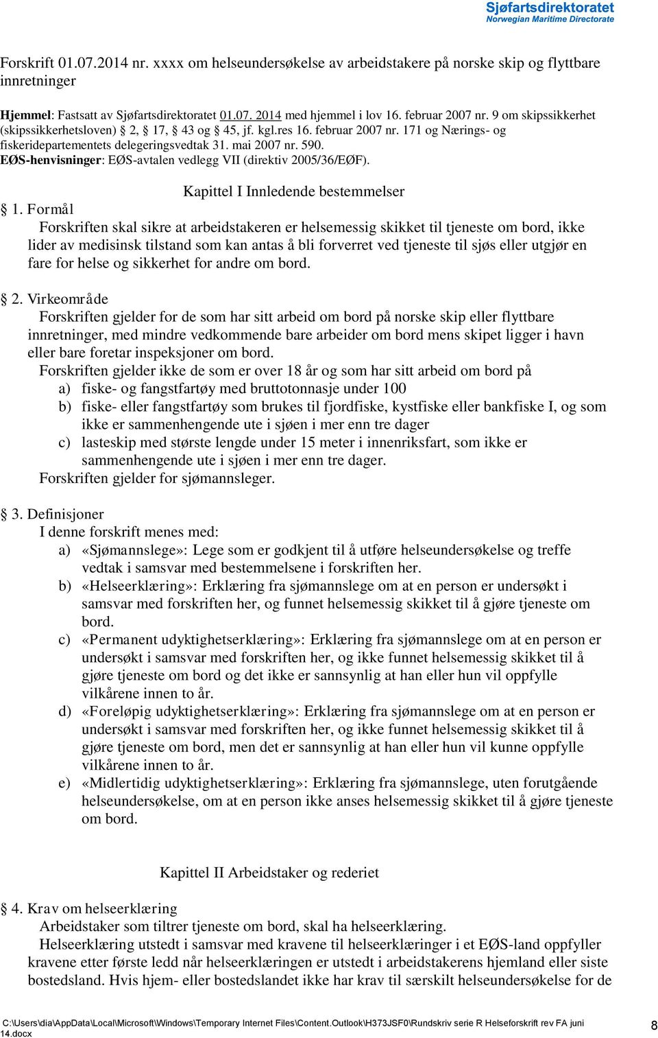 EØS-henvisninger: EØS-avtalen vedlegg VII (direktiv 2005/36/EØF). Kapittel I Innledende bestemmelser 1.