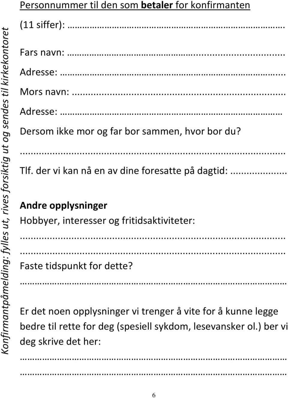 der vi kan nå en av dine foresatte på dagtid:... Andre opplysninger Hobbyer, interesser og fritidsaktiviteter:.