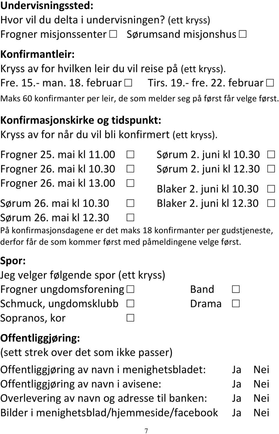 Frogner 25. mai kl 11.00 Frogner 26. mai kl 10.30 Frogner 26. mai kl 13.00 Sørum 26. mai kl 10.30 Sørum 26. mai kl 12.30 7 Sørum 2. juni kl 10.30 Sørum 2. juni kl 12.