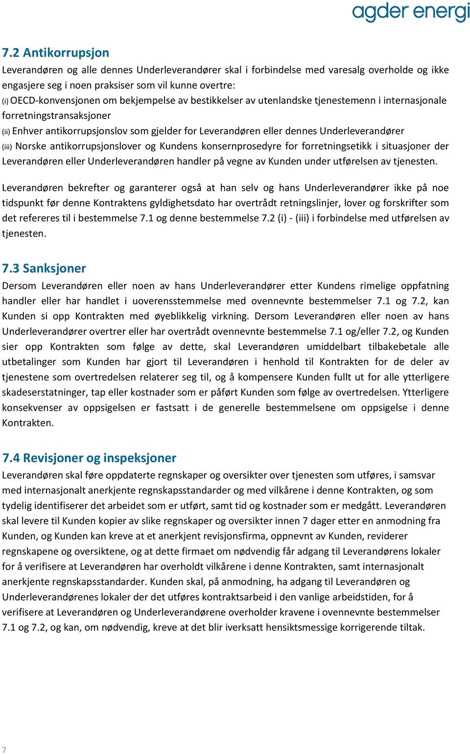 Norske antikorrupsjonslover og Kundens konsernprosedyre for forretningsetikk i situasjoner der Leverandøren eller Underleverandøren handler på vegne av Kunden under utførelsen av tjenesten.