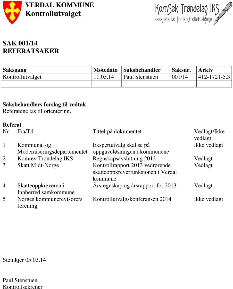 Referat Nr Fra/Til Tittel på dokumentet Vedlagt/Ikke vedlagt 1 Kommunal og Ekspertutvalg skal se på Ikke vedlagt Moderniseringsdepartementet oppgaveløsningen i kommunene 2 Komrev Trøndelag IKS