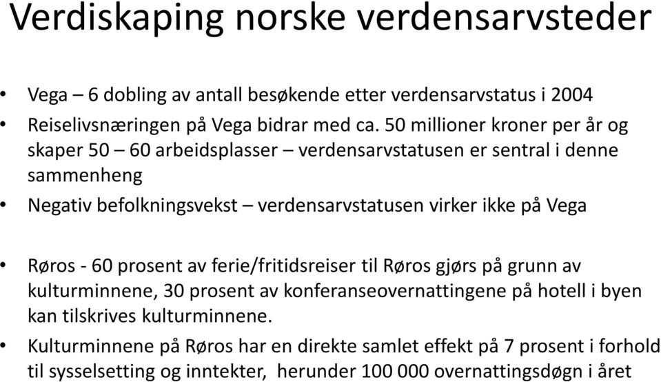 ikke på Vega Røros - 60 prosent av ferie/fritidsreiser til Røros gjørs på grunn av kulturminnene, 30 prosent av konferanseovernattingene på hotell i byen kan