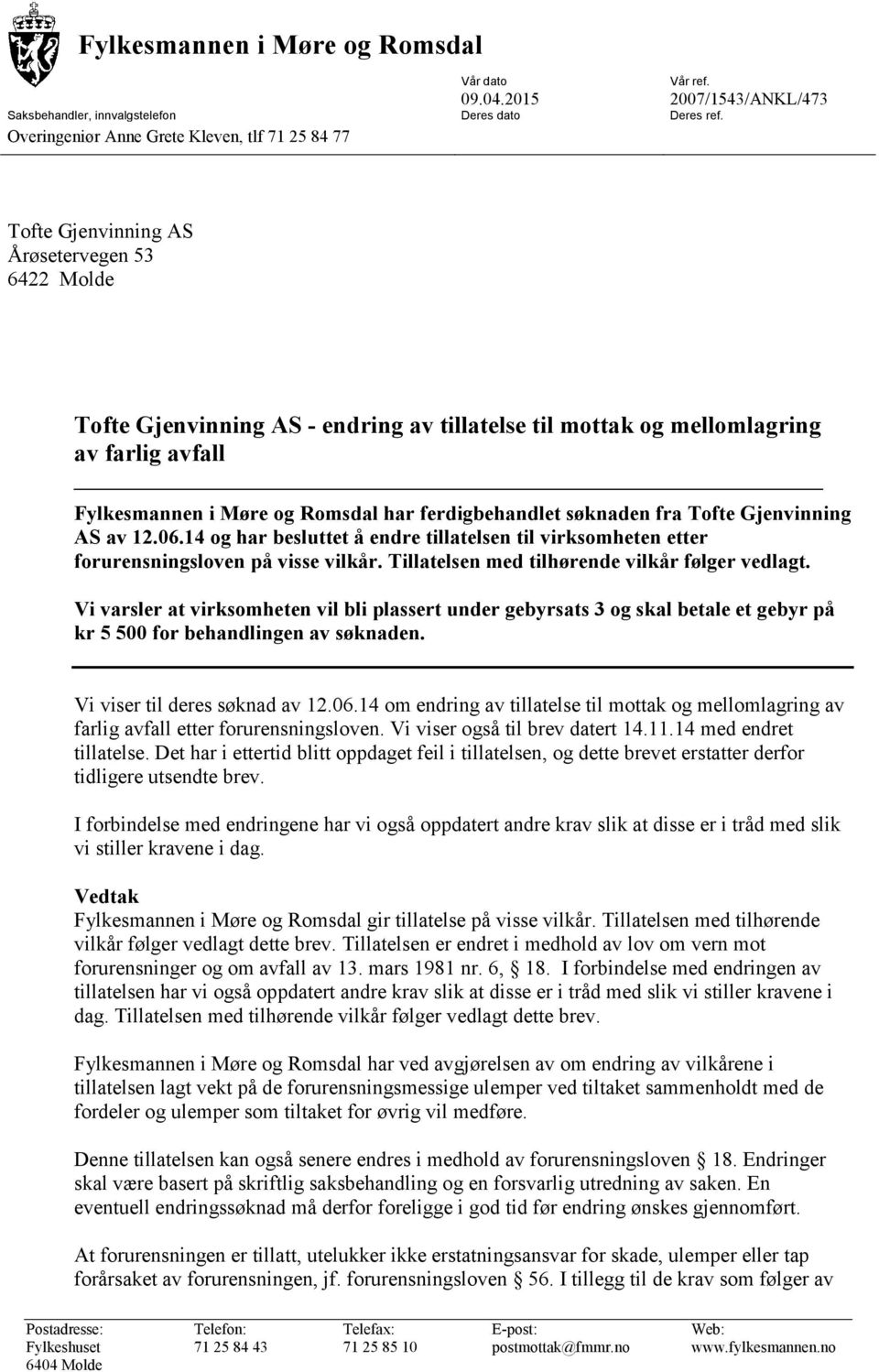 fra Tofte Gjenvinning AS av 12.06.14 og har besluttet å endre tillatelsen til virksomheten etter forurensningsloven på visse vilkår. Tillatelsen med tilhørende vilkår følger vedlagt.