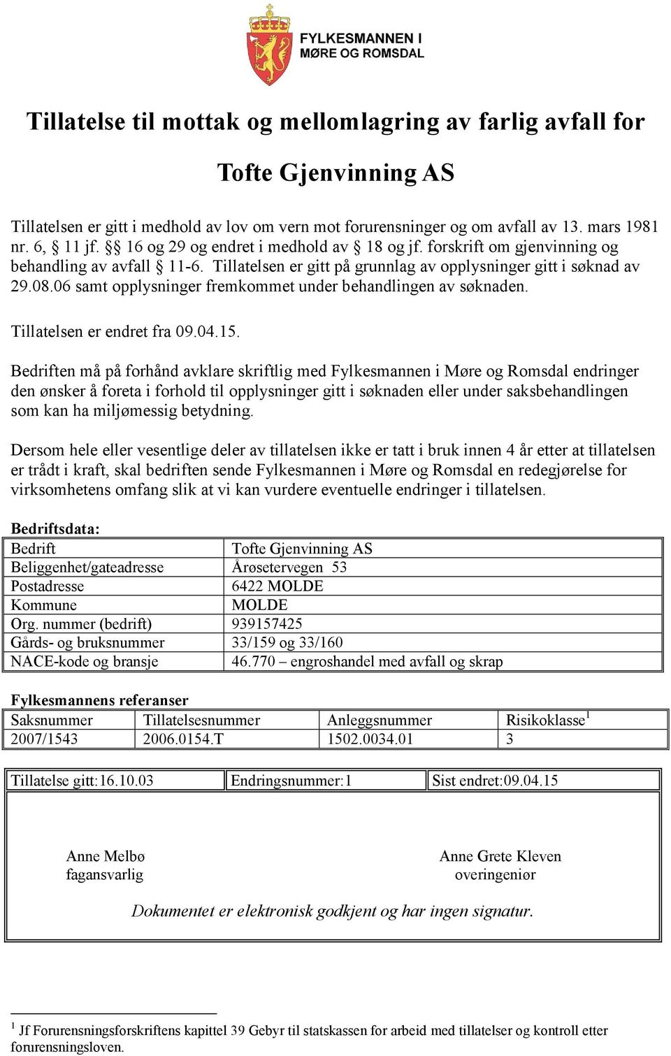 06 samt opplysninger fremkommet under behandlingen av søknaden. Tillatelsen er endret fra 09.04.15.