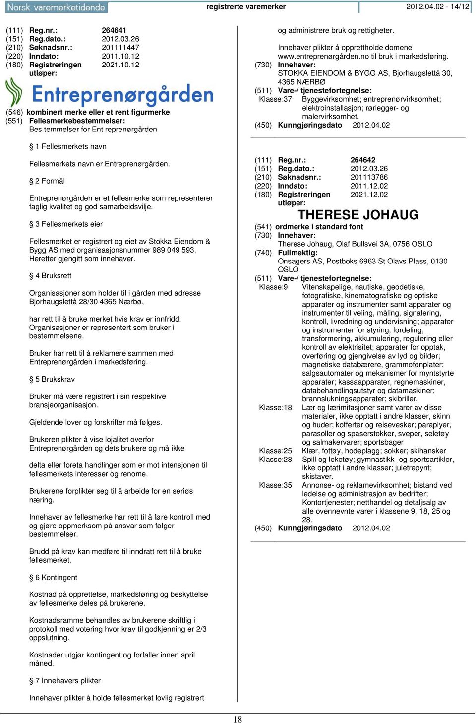 12 2021.10.12 (546) kombinert merke eller et rent figurmerke (551) Fellesmerkebestemmelser: Bes temmelser for Ent reprenørgården 1 Fellesmerkets navn Fellesmerkets navn er Entreprenørgården.