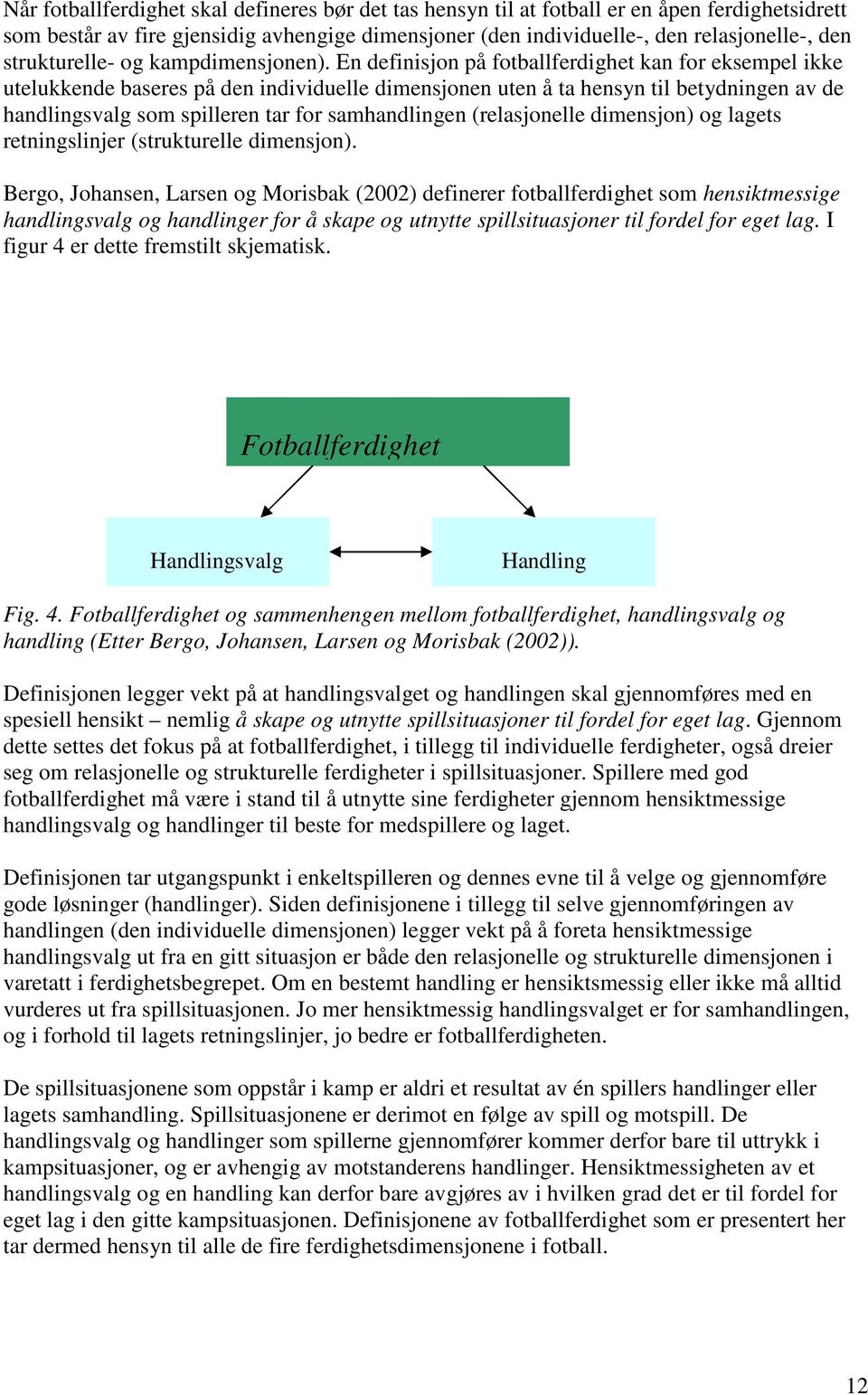 For at en spiller skal kunne utvikle seg optimalt må forholdet mellom trening og andre viktige aktiviteter i spillerens liv legges til rette.