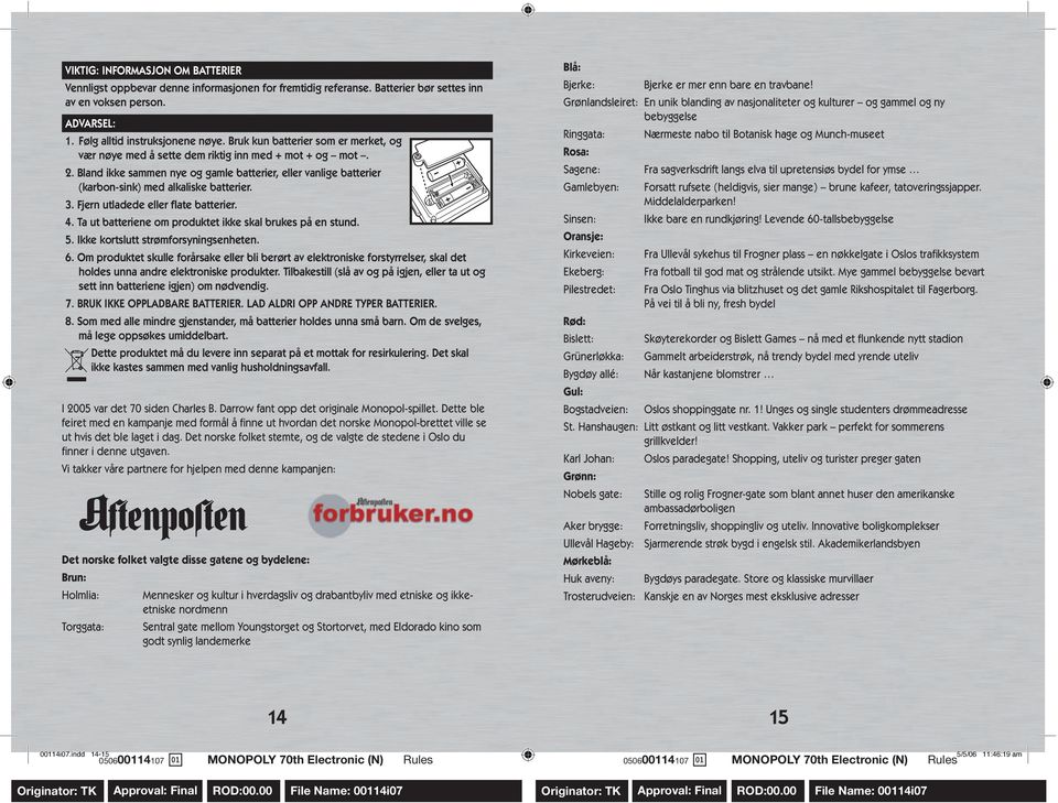 3. Fjern utladede eller flate batterier. 4. Ta ut batteriene om produktet ikke skal brukes på en stund. 5. Ikke kortslutt strømforsyningsenheten. 6.