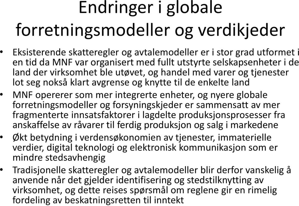 forsyningskjeder er sammensatt av mer fragmenterte innsatsfaktorer i lagdelte produksjonsprosesser fra anskaffelse av råvarer til ferdig produksjon og salg i markedene Økt betydning i