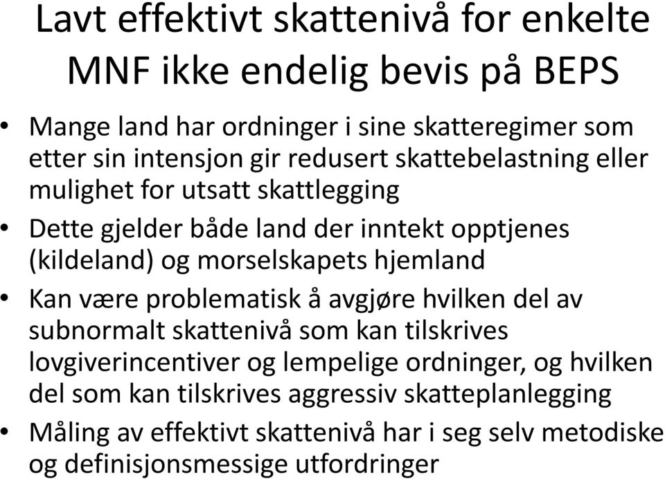 hjemland Kan være problematisk å avgjøre hvilken del av subnormalt skattenivå som kan tilskrives lovgiverincentiver og lempelige ordninger, og