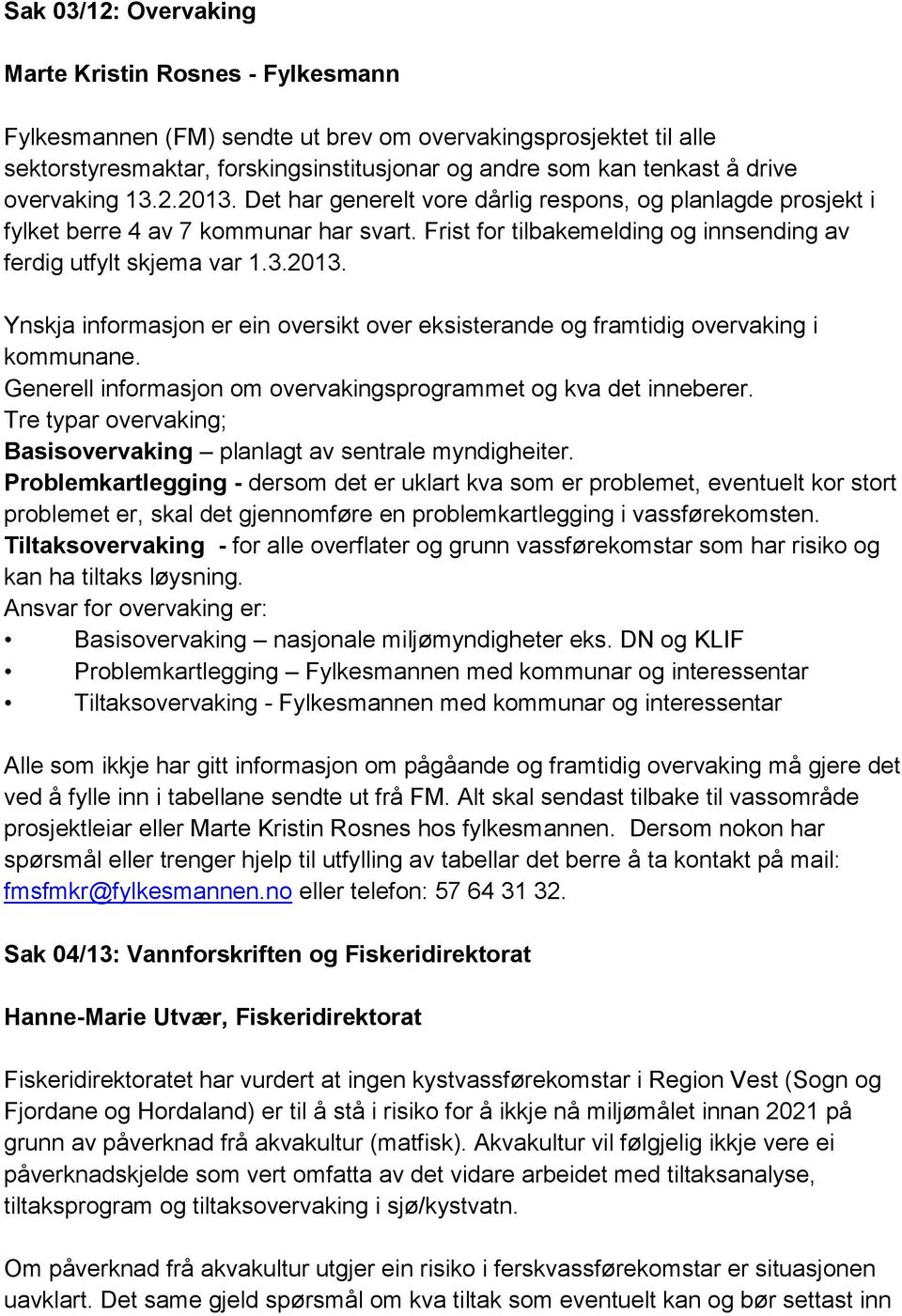 Generell informasjon om overvakingsprogrammet og kva det inneberer. Tre typar overvaking; Basisovervaking planlagt av sentrale myndigheiter.