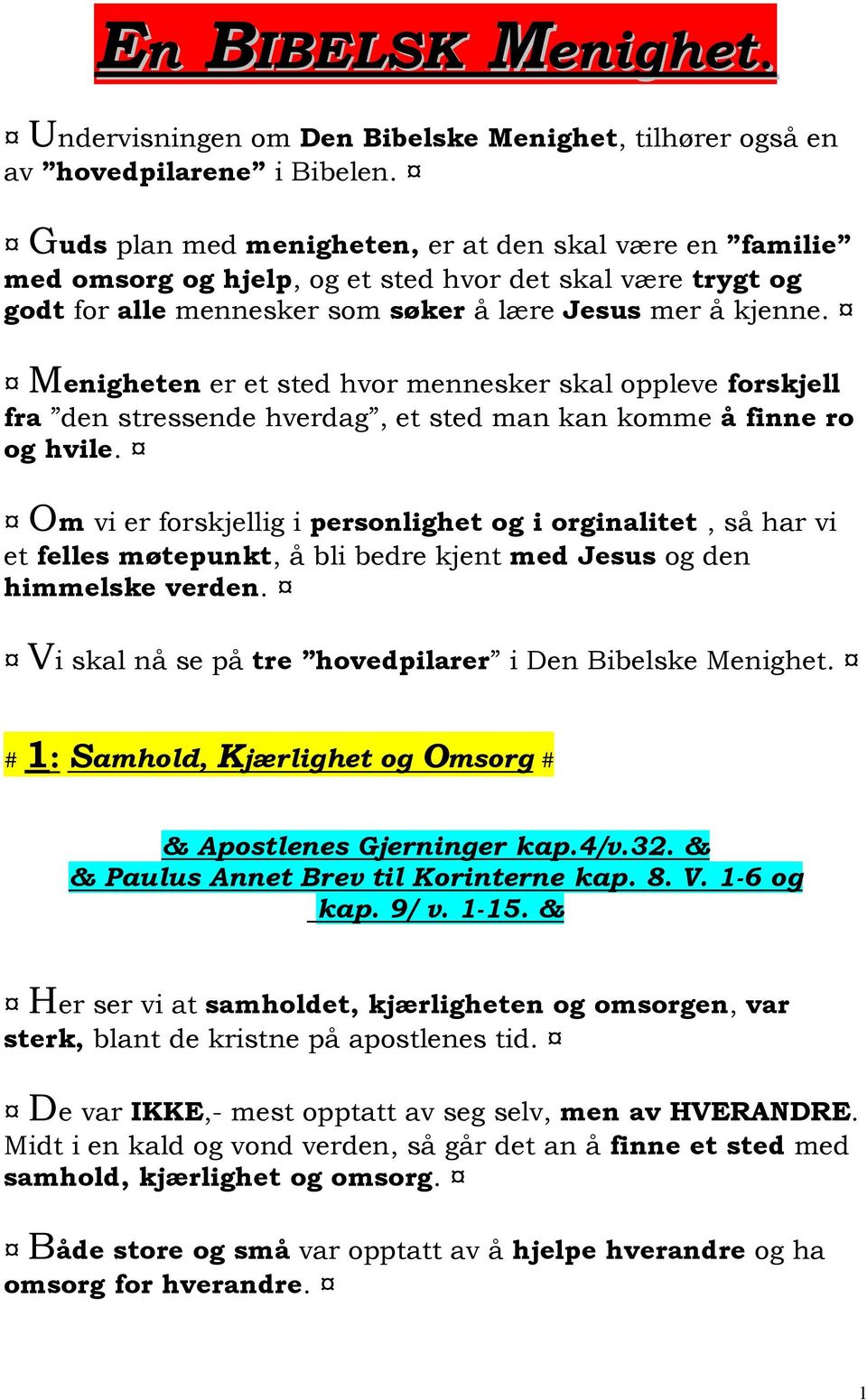 Menigheten er et sted hvor mennesker skal oppleve forskjell fra den stressende hverdag, et sted man kan komme å finne ro og hvile.